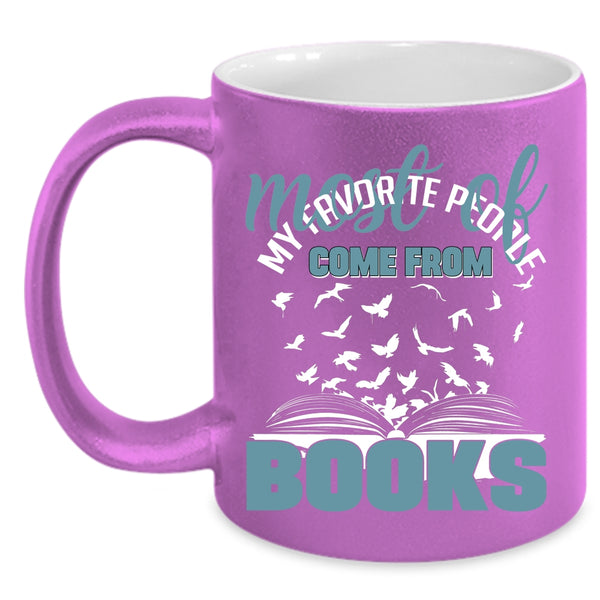 Most Of My Favorite People Come From Books Coffee Mug, Cool Coffee Cup