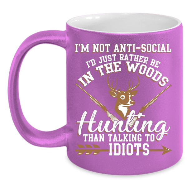 I'm Not Anti Social Coffee Mug, I'd Just Be In the Woods Hunting Coffee Cup