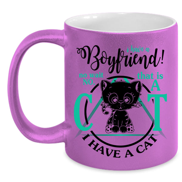 That Is A Cat I Have A Cat Coffee Mug, I Have A Boyfriend Accent Mug
