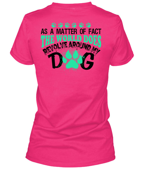 The World Does Revolve Around My Dog T Shirt, My Love T Shirt