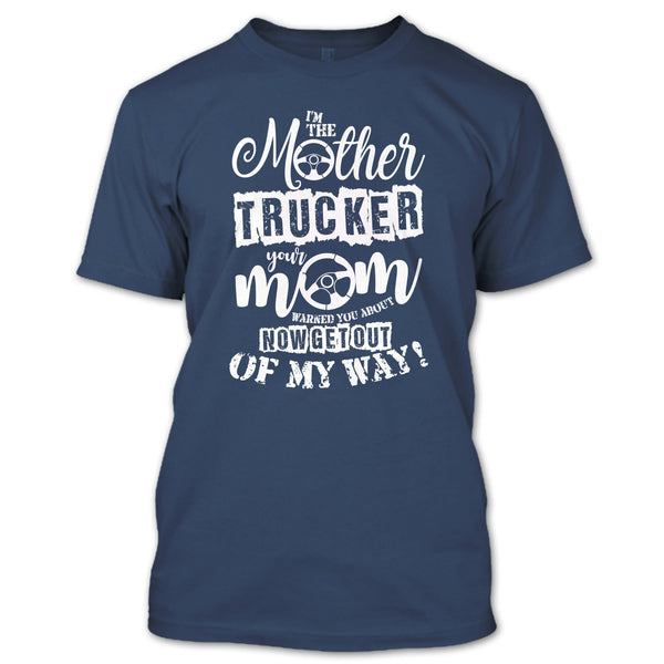 I'm The Mother Trucker T Shirt, Your Mom Warned You About T Shirt
