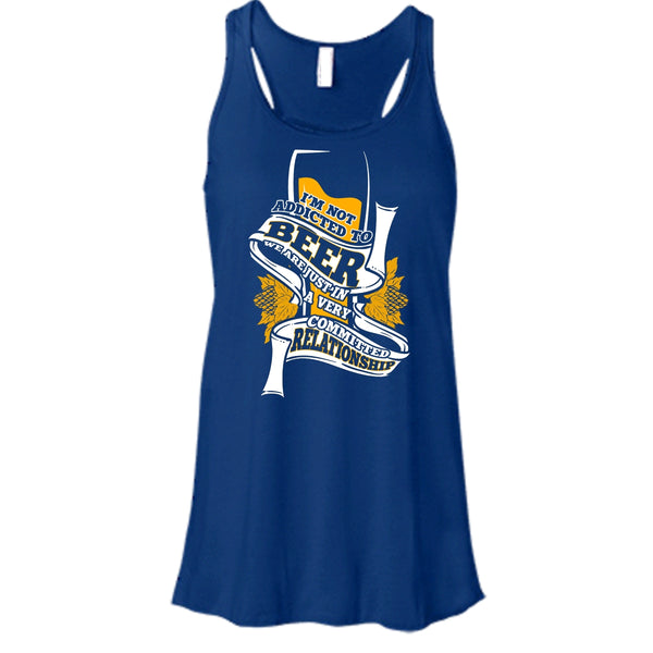 I'm Not Addicted To Beer T Shirt, A Very Commited Relationship T Shirt, Cool T Shirt