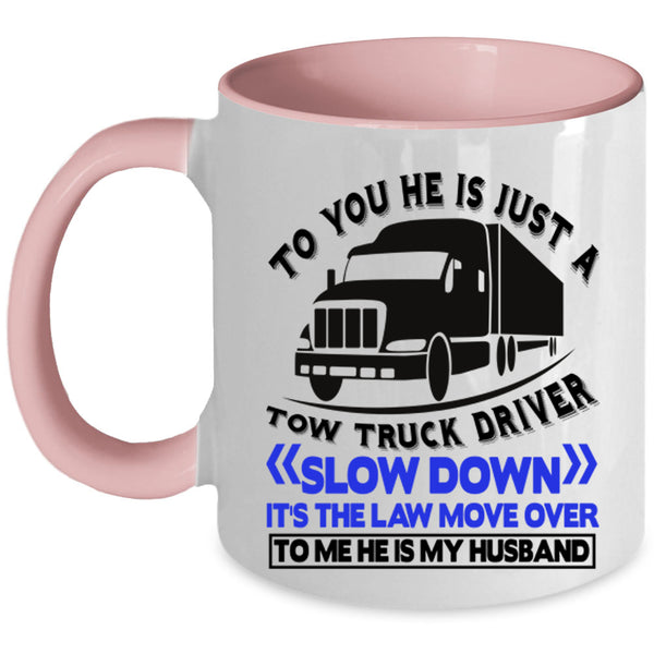 He Is My Husband Coffee Mug, He Is Jus A Tow Truck Driver Accent Mug