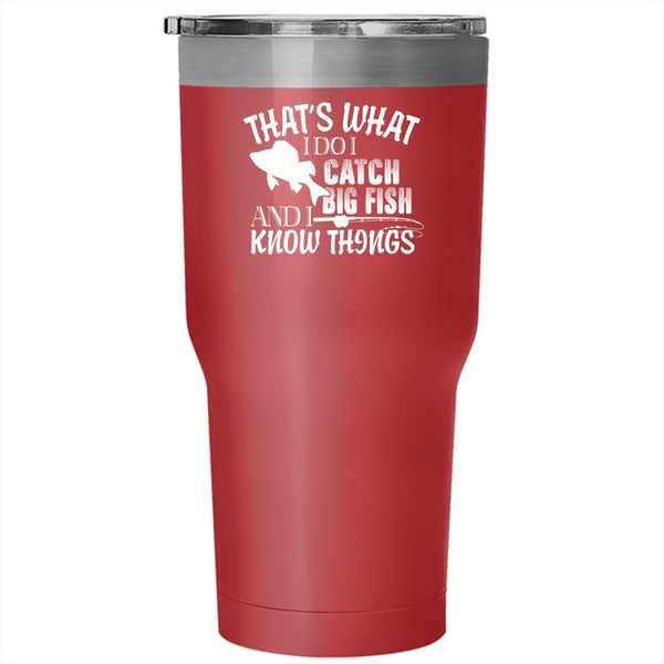 That's What I Do I Catch Big Fish Tumbler 30 oz Stainless Steel, I Know Things Travel Mug