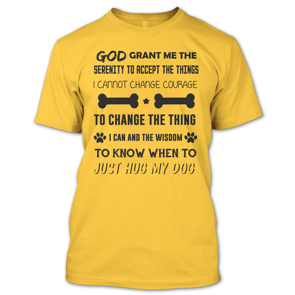 God Grant Me The Serenity To Accept The Things T Shirt, I Love My Dog T Shirt