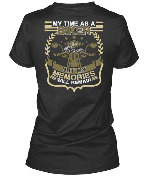 My Time As A Biker Is Over T Shirt, Being A Biker T Shirt