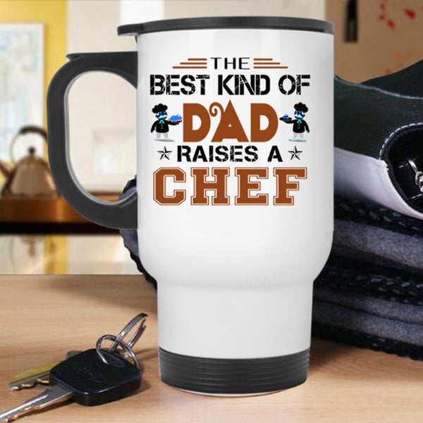 Cool Chef Travel Mug, The Best Kind Of Dad Raises A Chef Mug