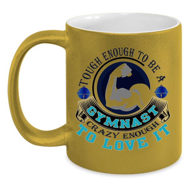 I Love It Coffee Mug, Tough Enough To Be A Gymnast Accent Mug