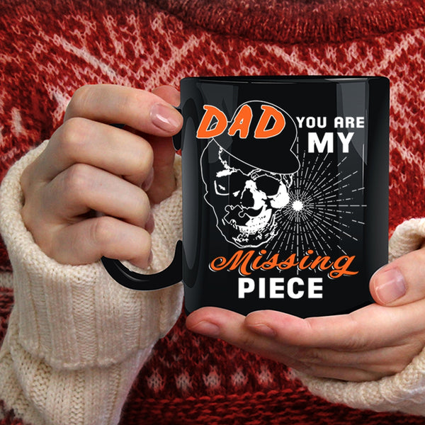 Dad You Are My Missing Piece Coffee Mug, Best Gift For My Son Coffee Cup