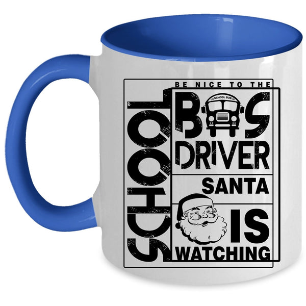 Funny Bus Driver Coffee Mug, Be Nice To The School Bus Driver Accent Mug