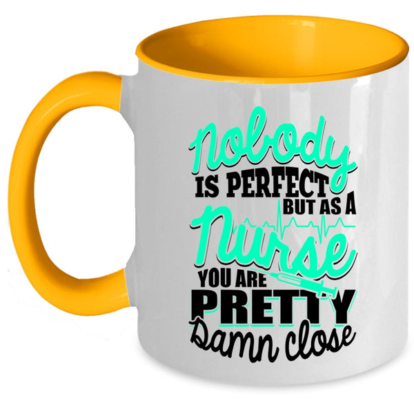 As A Nurse You Are Pretty Damn Close Coffee Mug, Nobody Is Perfect Accent Mug