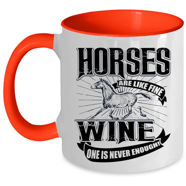 Wine One Is Never Enough Coffee Mug, Horses Are Like Fine Accent Mug