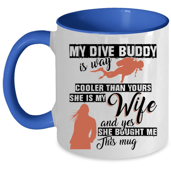 She Is My Wife Coffee Mug, My Dive Buddy Is Way Cooler Than Yours Accent Mug