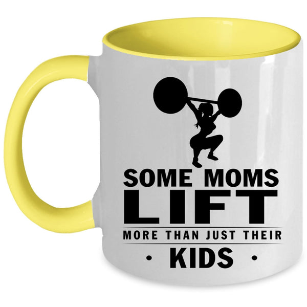 Cool Coffee Mug, Some Moms Lift More Than Just Their Kids Accent Mug