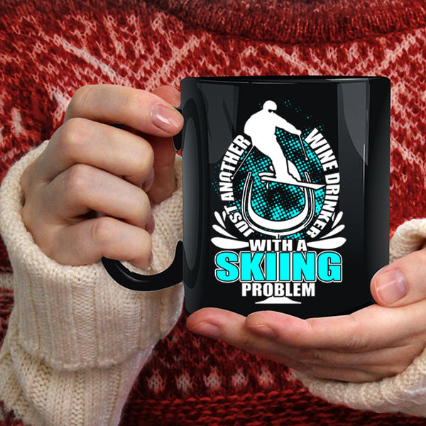 Just Another Wine Drinker Coffee Mug, Skiing Problem Coffee Cup