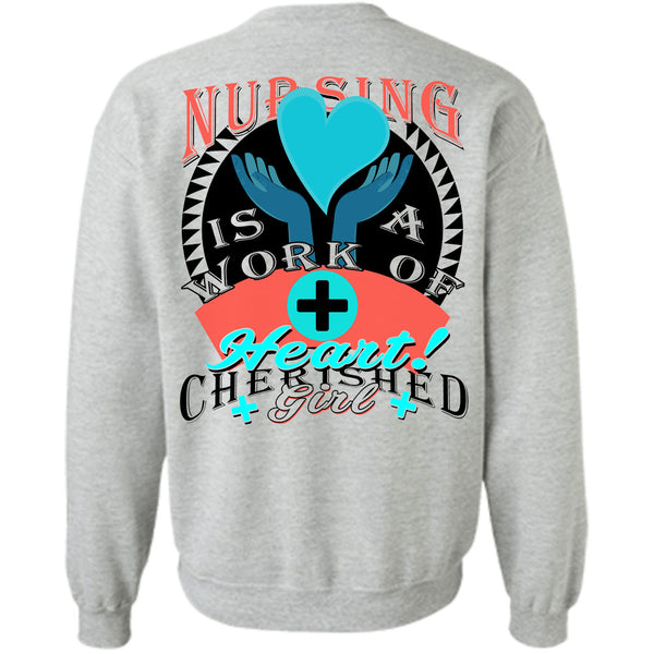 Being A Nurse T Shirt, Nursing Is A Work Of Heart Sweatshirt