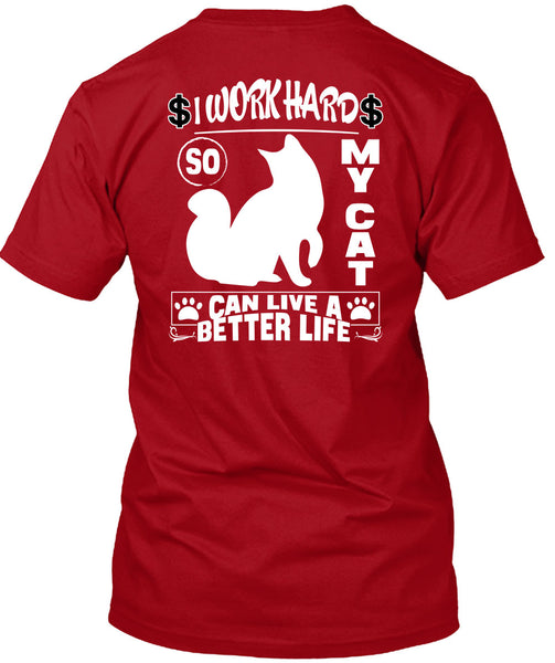 I Work Hard So My Cat Can Live A Better Life T Shirt, Being A Worker T Shirt