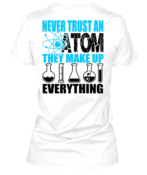 Never Trust An Atom T Shirt, I Love Scientist T Shirt