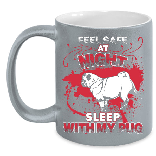 Feel Safe At Night Sleep With My Pug Coffee Mug, Cool Pug Coffee Cup