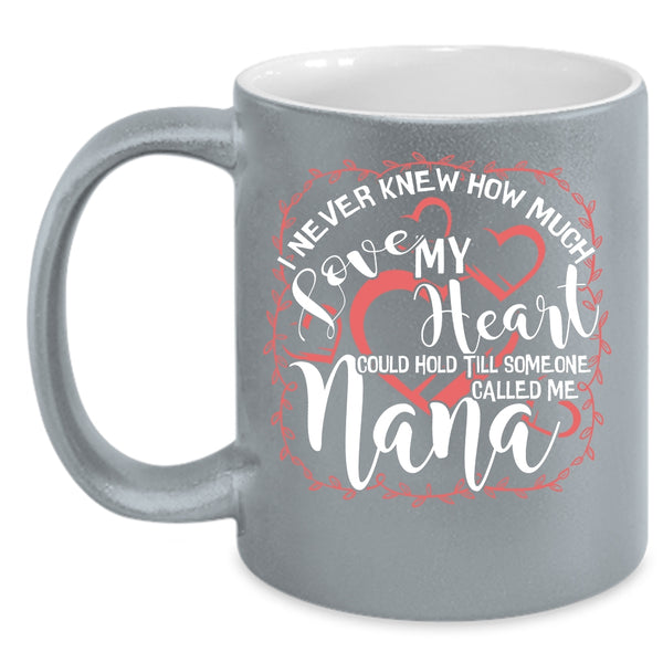 How Much Love My Heart Coffee Mug, Someone Called Me Nana Coffee Cup
