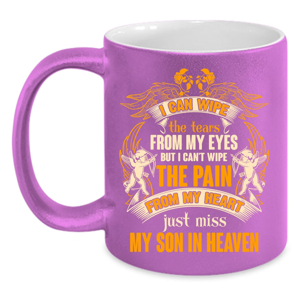 I Can Wipe The Tears From My Eyes Coffee Mug, Just Miss My Son In Heaven Coffee Cup