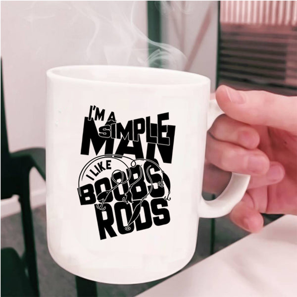 I Like Boobs Rods Coffee Mug, I'm A Simple Man Cup