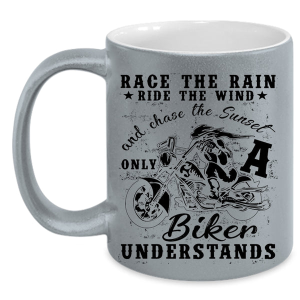 Only A Biker Understands Coffee Mug, Race The Rain Race The Wind Accent Mug