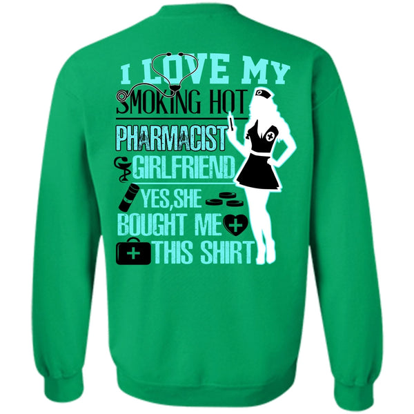 Being A Nurse T Shirt, I Love My Smoking Hot Pharmacist Girlfriend Sweatshirt