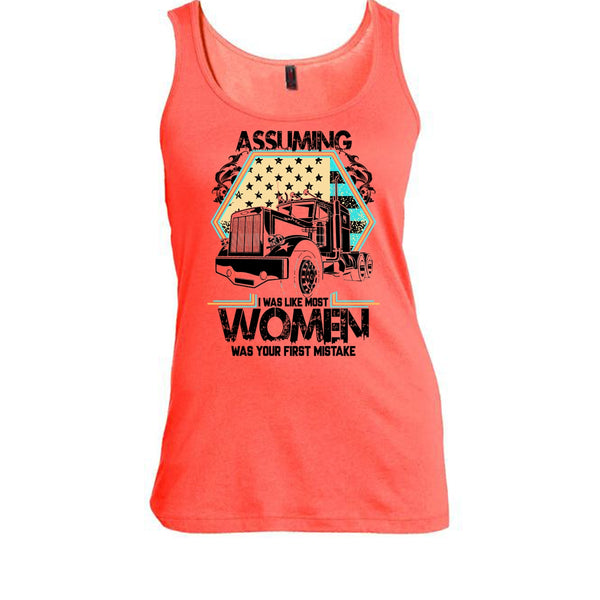 Assuming I Was Like Most Women T Shirt, I'm A Trucker Tank Top