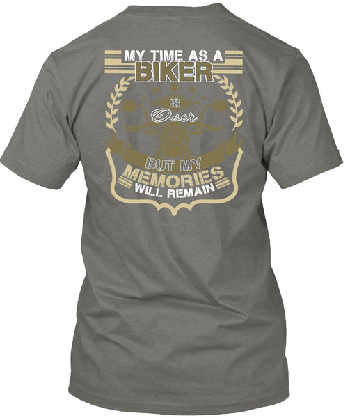 My Time As A Biker Is Over T Shirt, Being A Biker T Shirt