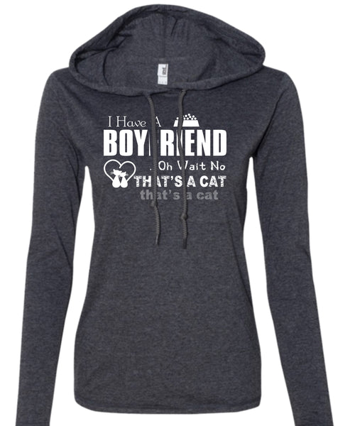 I Have A Boyfriend T Shirt, Oh Wait No That's A Cat T Shirt (Anvil Ladies Ringspun Hooded)
