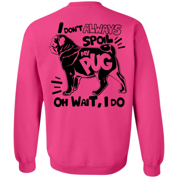 I Love Dog T Shirt, I Don't Always Spoil My Pug Sweatshirt