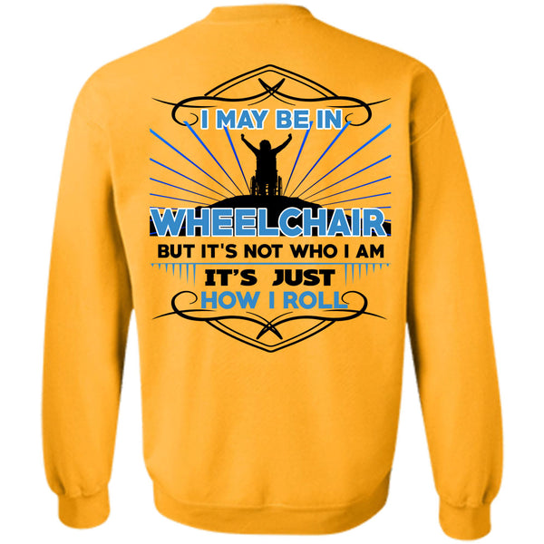 Being A Doctor T Shirt, I May Be In Wheelchair Sweatshirt
