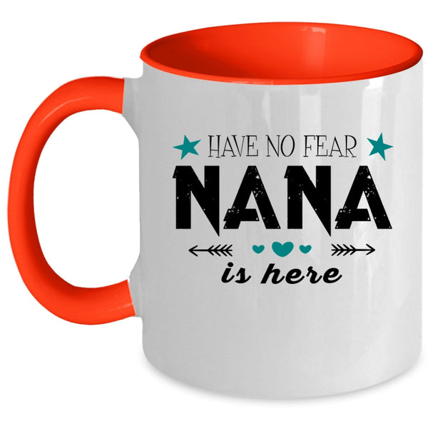 Cute Gift For Nana Coffee Mug, Have No Fear Nana Is Here Accent Mug