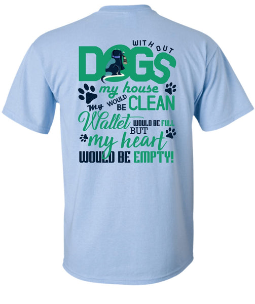 With Out Dogs My House T Shirt, I Love My Dog T Shirt