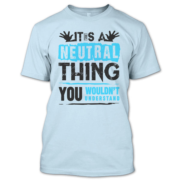 It's A Neutral Thing T Shirt, Coolest Truck Driver T Shirt