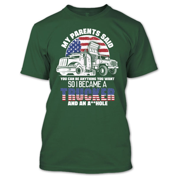 My Parents Said T Shirt, I Became A Trucker T Shirt
