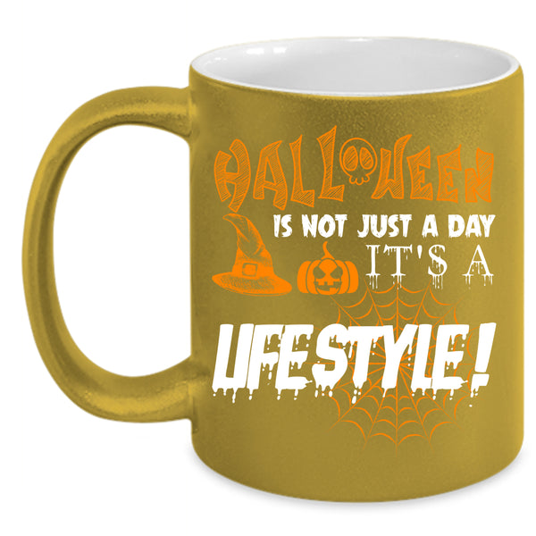 Halloween Is Not Just A day Coffee Mug, It's A Lifestyle Coffee Cup
