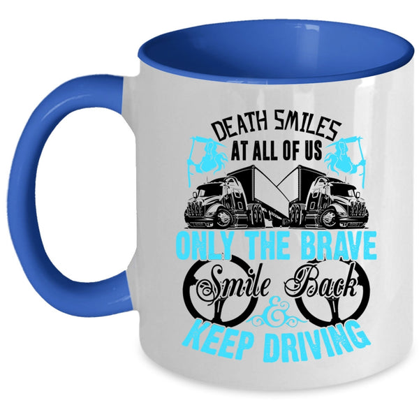 Cute Trucker Coffee Mug, Only The brave Smile Back Keep Driving Accent Mug