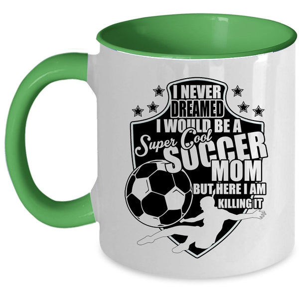 Cool Soccer Mom Coffee Mug, I Would Be A Cool Soccer Mom Accent Mug