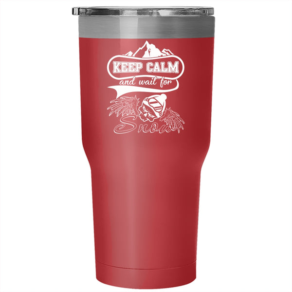 Keep Calm And Wait For Snow Tumbler 30 oz Stainless Steel, Funny Skiing Travel Mug