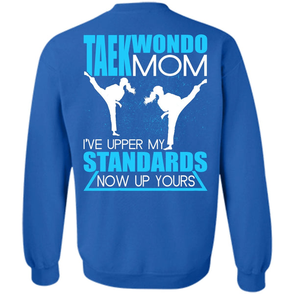 I've Upper My Standards T Shirt, I Love Taekwondo Sweatshirt