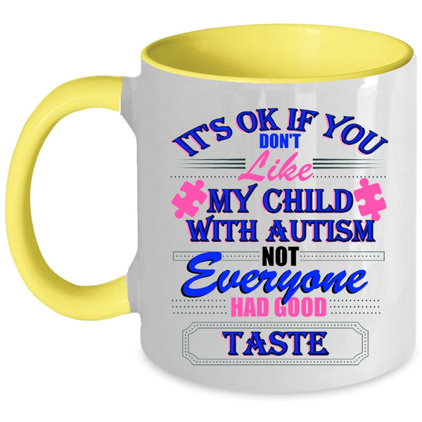 Cool Autism Coffee Mug, If You Don't Like My Child With Autism Accent Mug