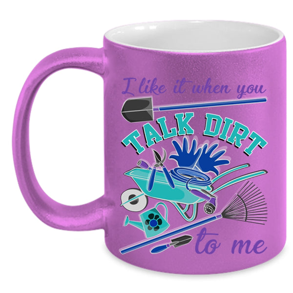 I Love Gardening Coffee Mug, I Like It When You Talk Dirt To Me Accent Mug