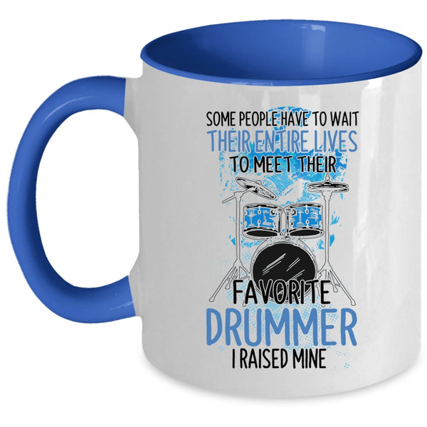 Funny Drummer Coffee Mug, I Raised My Favorite Drummer Accent Mug