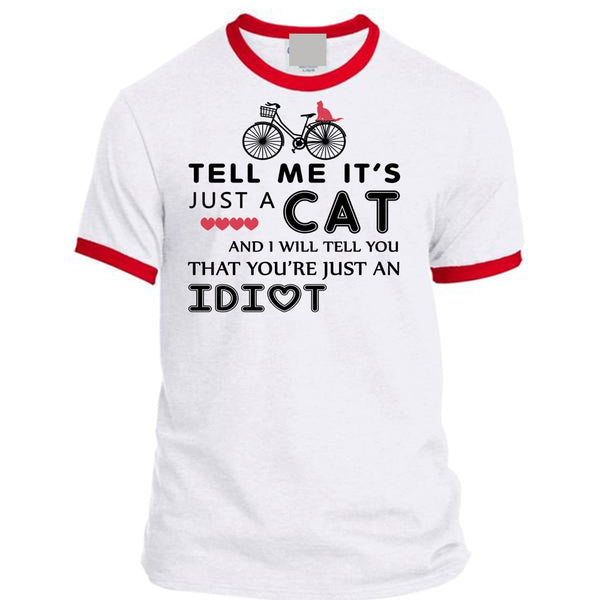 Tell Me It's Just A Cat T Shirt, I Will Tell You That You're Just An Idiot T Shirt