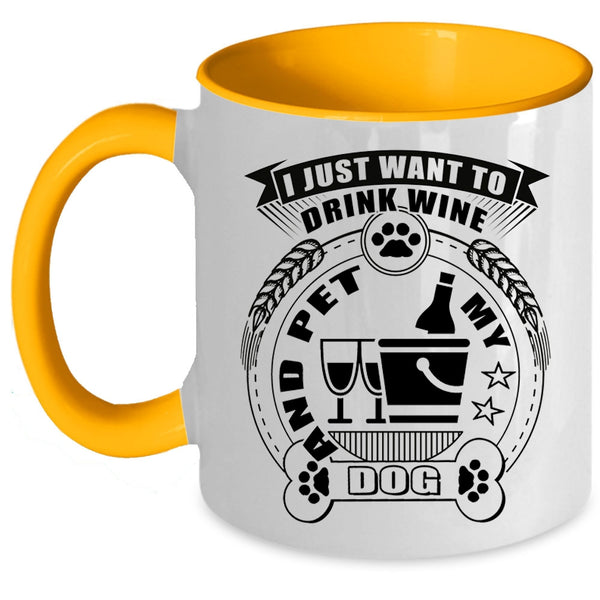 My Dogs Coffee Mug, I Just Want To Drink Wine And Pet Accent Mug