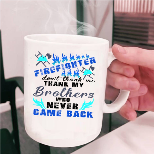 Don't Thank Me Thank My Brother Coffee Mug, Firefighter Cup