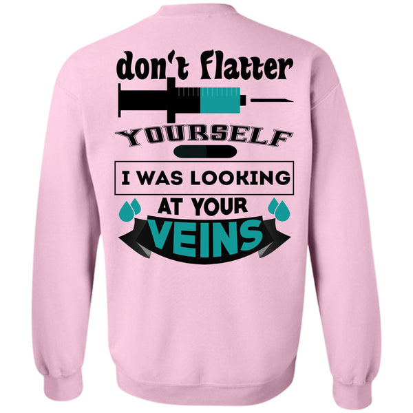 Being A Doctor T Shirt, Don't Flatter Yourself Sweatshirt