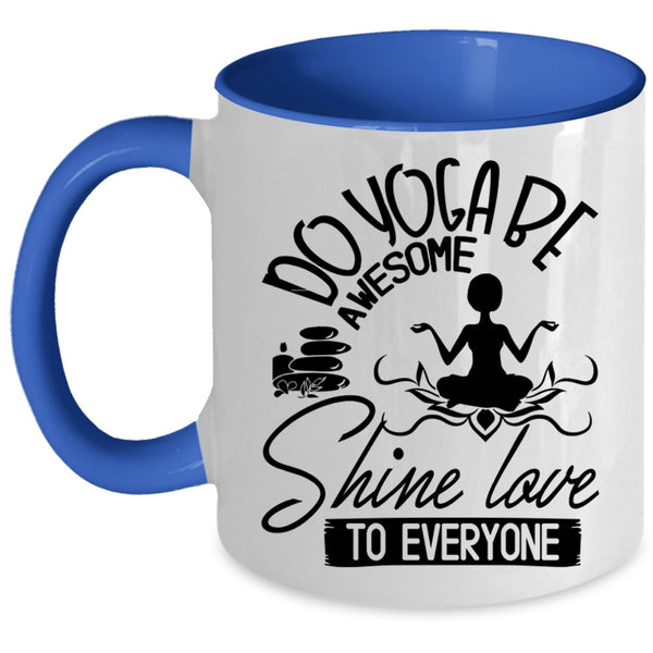 Cute Yogi Coffee Mug, Do Yoga Be Awesome Shine Love To Everyone Accent Mug